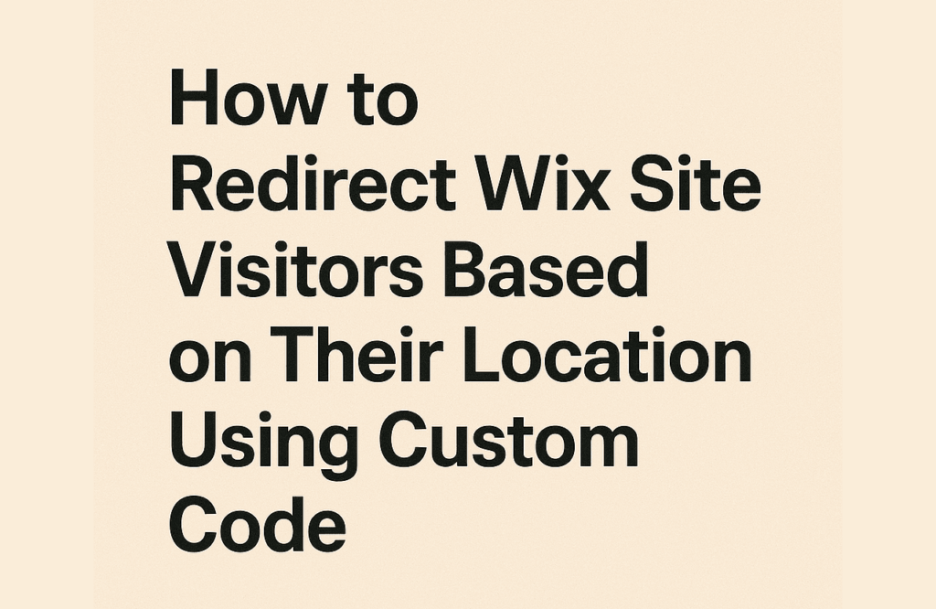 How to Redirect Wix Site Visitors Based on Their Location Using Velo